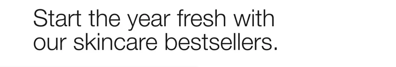 Start the year fresh with our skincare bestsellers.