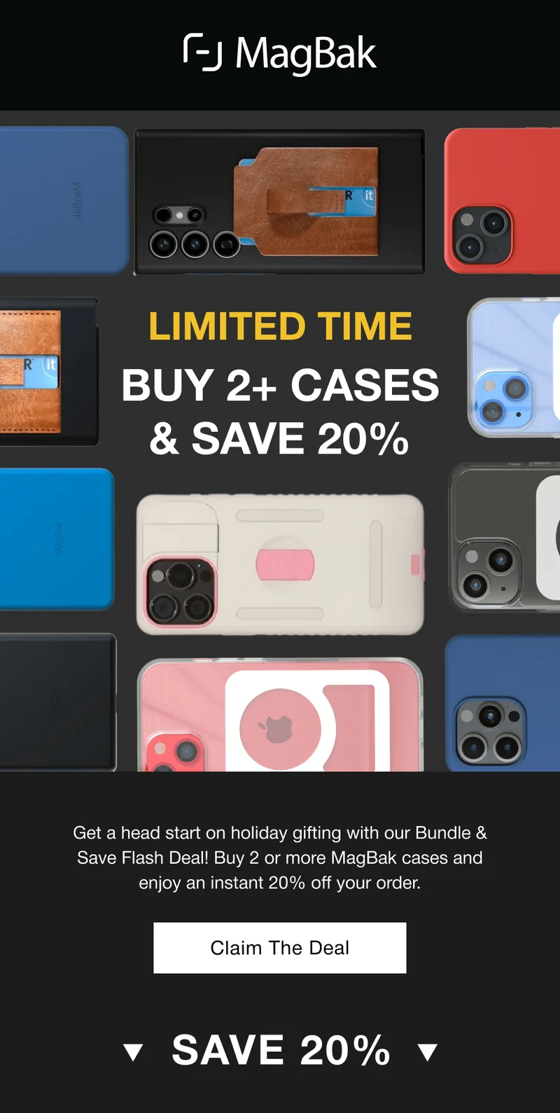 Limited Time: Buy 2+ Cases & Save 20%. Get a head start on holiday gifting with our Bundle & Save Flash Deal! Buy 2 or more MagBak cases and enjoy an instant 20% off your order.