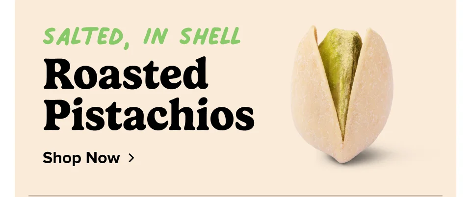 Salted, in shell Roasted Pistachios Shop Now