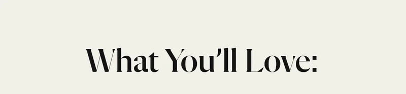 What You’ll Love:
