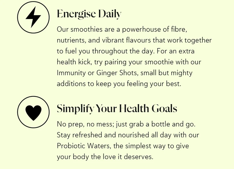 1️⃣ Detox Naturally Nourish your body with cold-pressed juices that are as pure as they are powerful. Packed with essential nutrients, they flush out toxins and restore balance.  2️⃣ Energise Daily Our smoothies are a powerhouse of fibre, nutrients, and vibrant flavours that work together to fuel you throughout the day. For an extra health kick, try pairing your smoothie with our Immunity or Ginger Shots, small but mighty additions to keep you feeling your best.  3️⃣ Simplify Your Health Goals No prep, no mess; just grab a bottle and go. Stay refreshed and nourished all day with our Probiotic Waters, the simplest way to give your body the love it deserves.