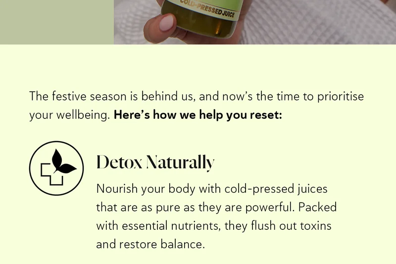 The festive season is behind us, and now’s the time to prioritise your wellbeing.  Here’s how we help you reset: