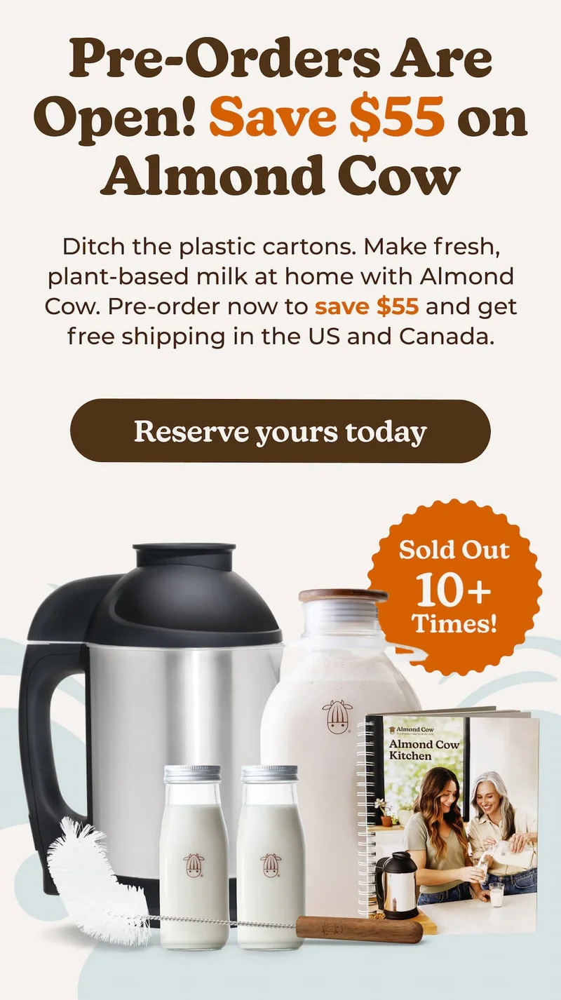 Pre-Orders Are Open! Save $55 on Almond Cow
