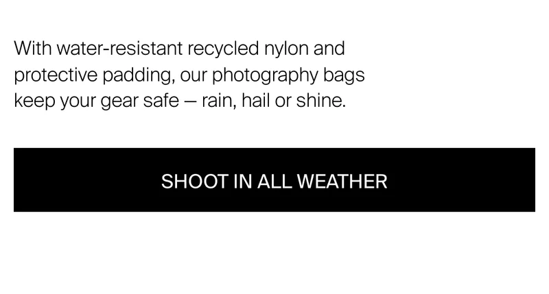 With water-resistant recycled nylon and protective padding, our&nbsp;photography bags keep your gear safe — rain, hail or shine.