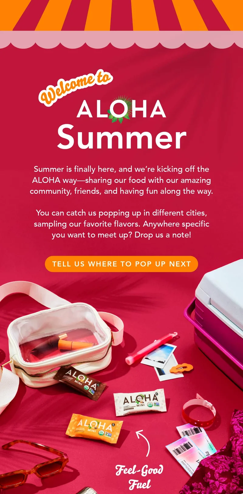 Welcome to ALOHA Summer! Summer is finally here, and we're kicking off the ALOHA way - sharing our food with our amazing community, friends, and having fun along the way. You can catch us popping up in different cities, sampling our favorite flavors. Anywhere specific you want to meet up? Drop us a note!