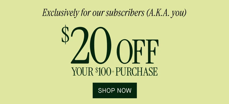 $20 OFF YOUR $100+ PURCHASE