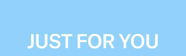 Just for you