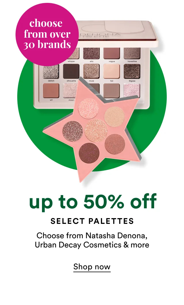 Choose from over 30 brands | Up to 50% off Select Palettes