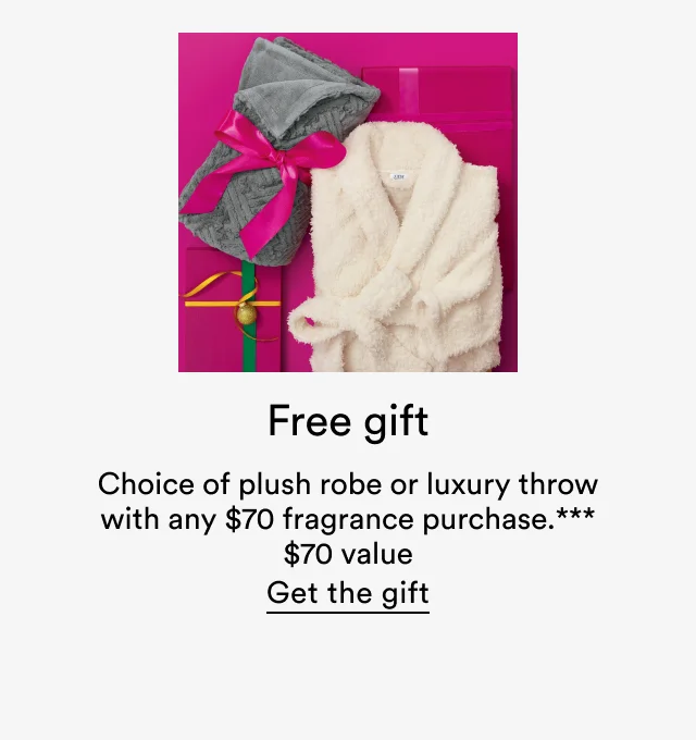 Free plush robe or luxury throw*** with any $70 fragrance purchase. $70 value.
