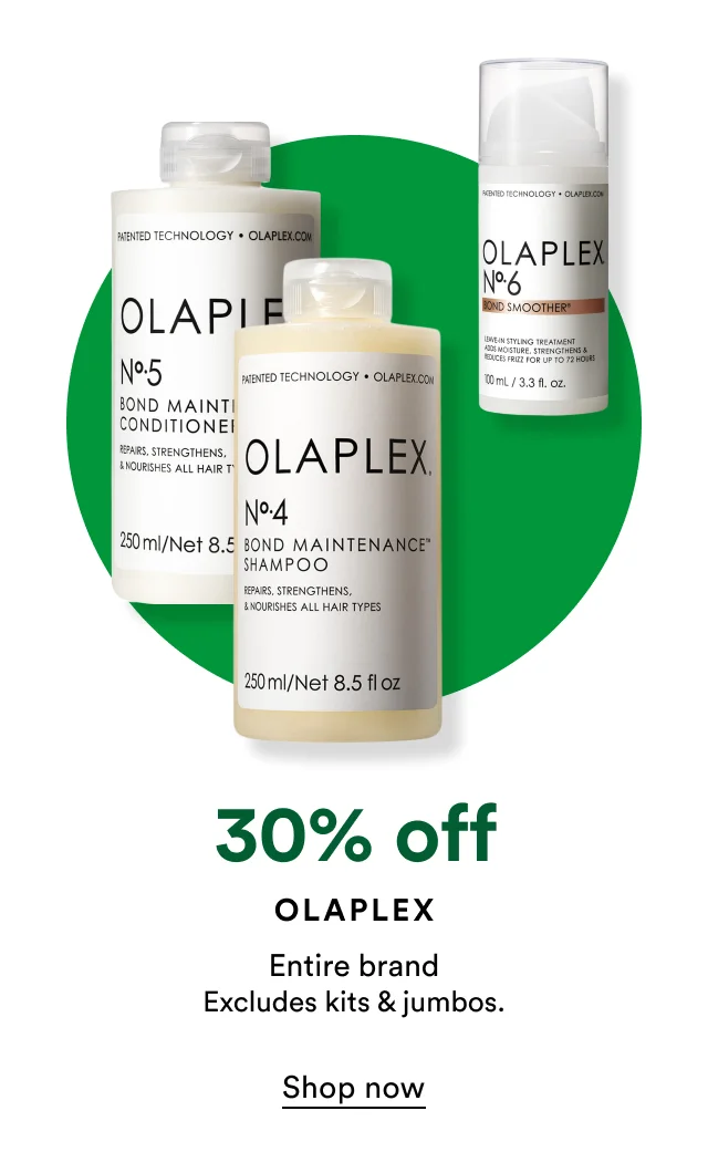 30% off Olaplex Entire brand | Excludes kits & jumbos.