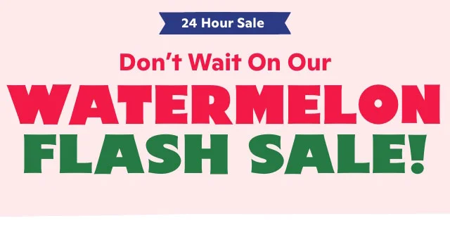 Watermelon Flash Sale!