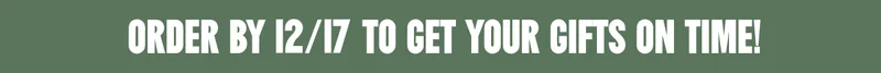 Order by 12/17 to get your gifts on time!