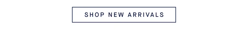 SHOP NEW ARRIVALS