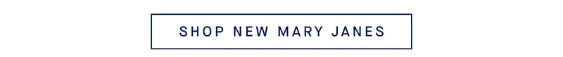 SHOP NEW MARY JANES