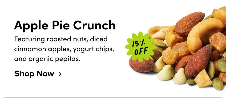 Apple Pie Crunch Featuring roasted nuts, diced cinnamon apples, yogurt chips, and organic pepitas. 15% off Shop Now