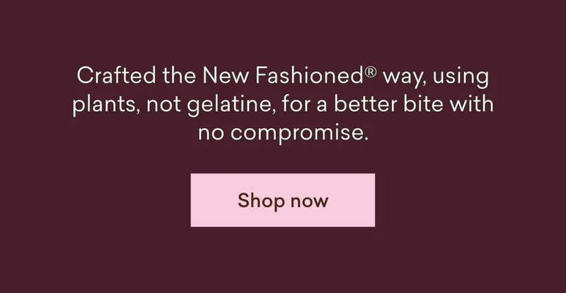 Crafted the New Fashioned® way, using plants, not gelatine, for a better bite with no compromise.