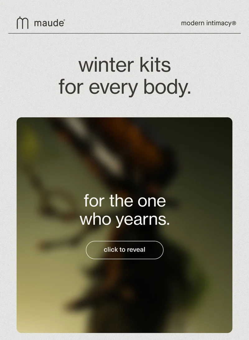 maude | modern intimacy | winter kits for every body. | for the one who yearns. | [ click to reveal ]