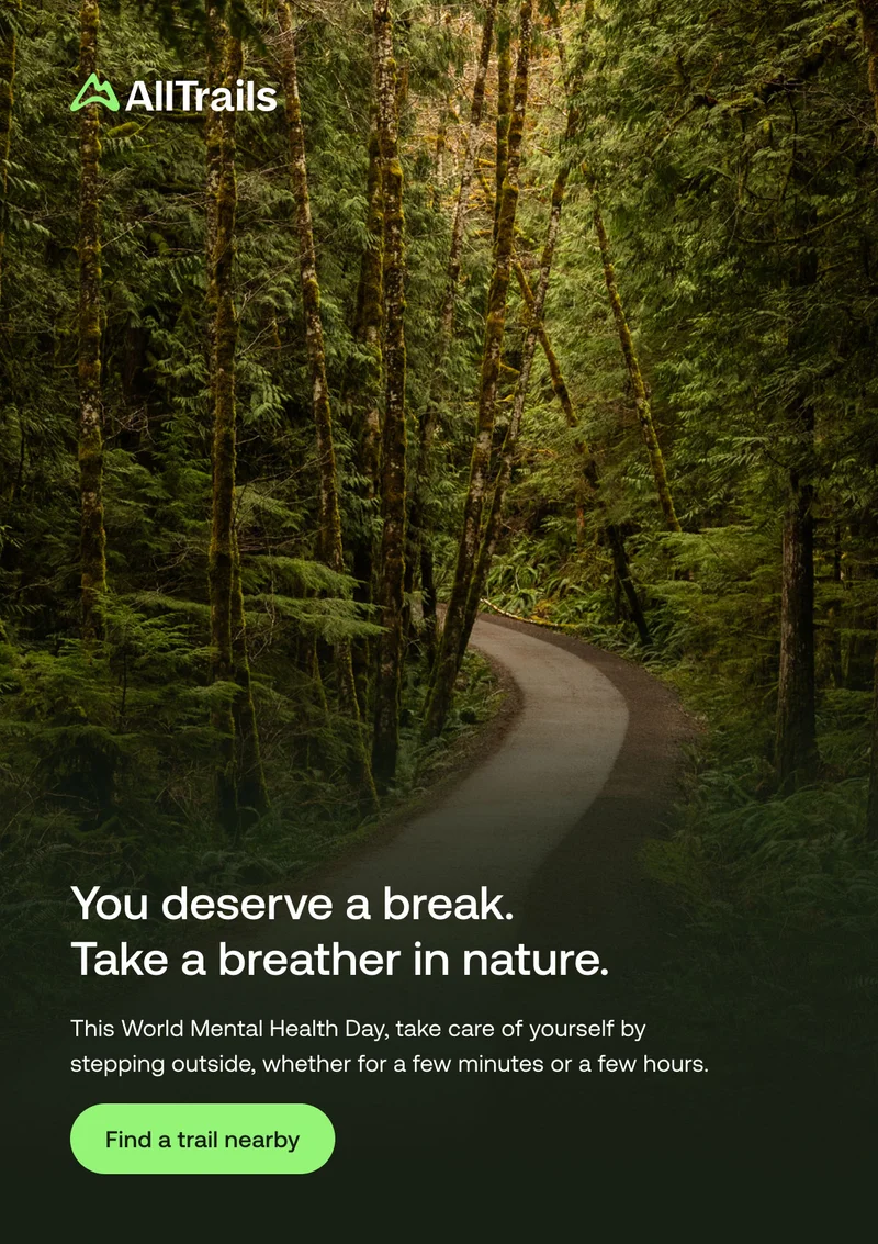 You deserve a break. Take a breather in nature. This World Mental Health Day, take care of yourself by stepping outside, whether for a few minutes or a few hours.
