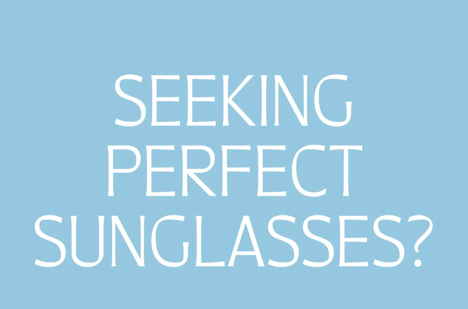 Seeking perfect sunglasses
