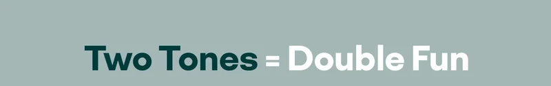 Two Tones = Double Fun