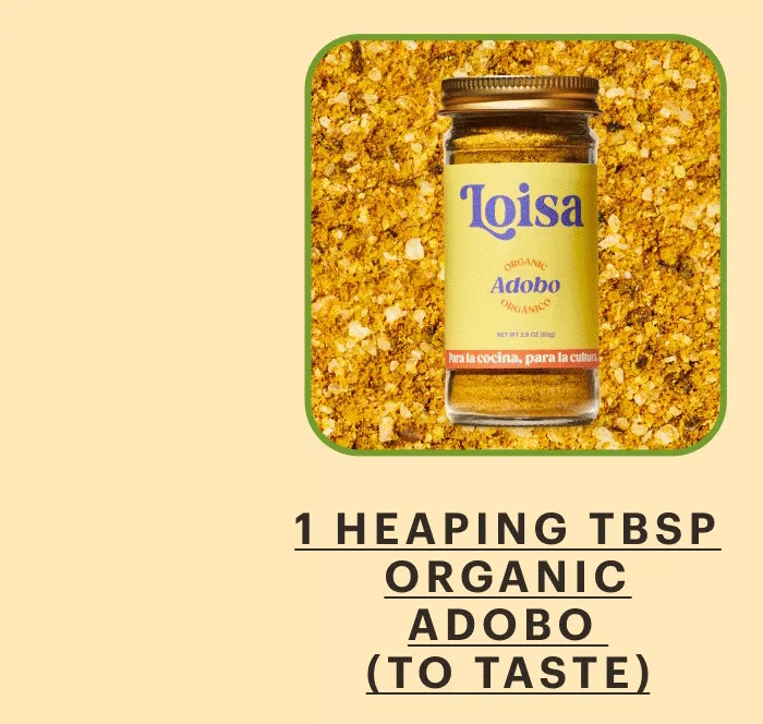 1 heaping tbsp Loisa Organic Adobo (to taste)
