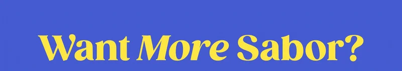 Want More Sabor?