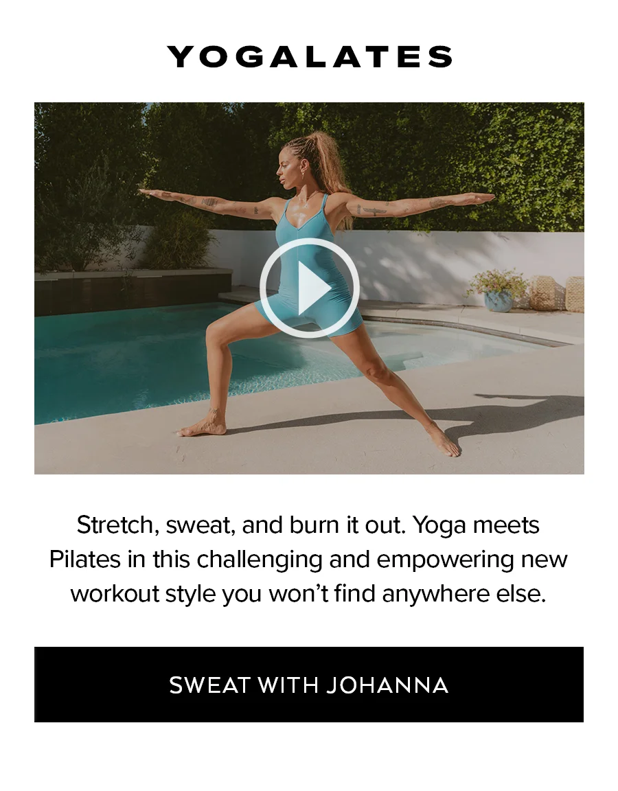 YOGALATES STRETCH, SWEAT, AND BURN IT OUT. YOGA MEETS PILATES IN THIS CHALLENGING AND EMPOWERING NEW WORKOUT STYLE YOU WON'T FIN DANYWHERE ELSE. SWEAT WITH JOHANNA.