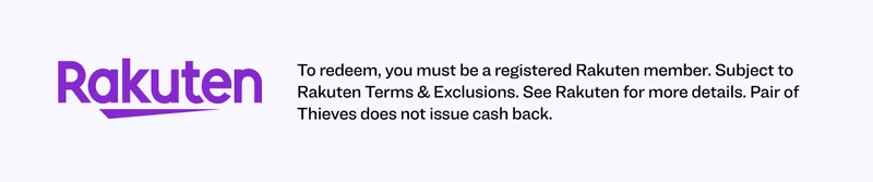 To redeem, you must be a registered Rakuten member. Subject to Rakuten Terms & Exclusions. See Rakuten for more details. Pair of Thieves does not issue cash back.