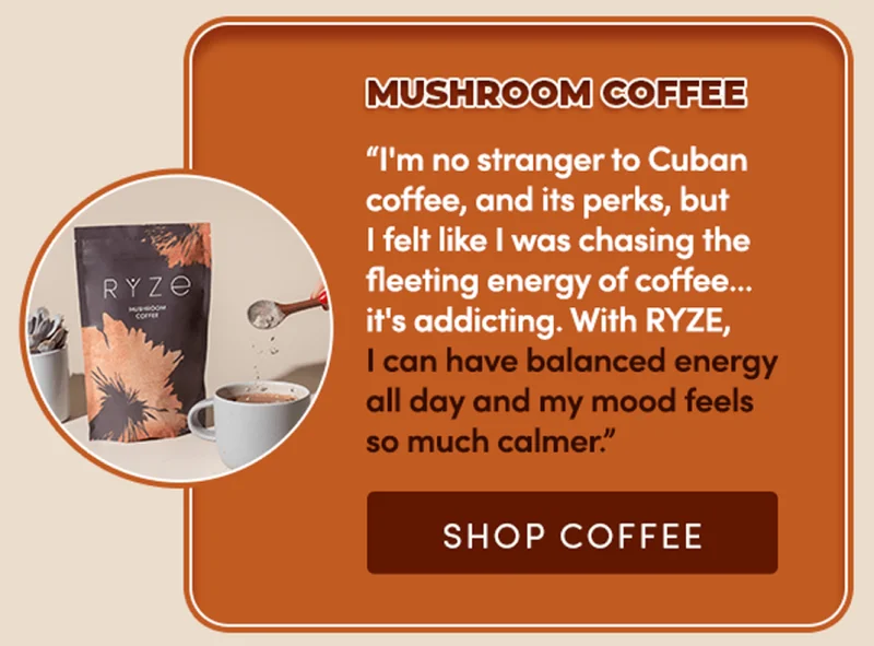 Mushroom Coffee | "I'm no stranger to Cuban coffee, and it's perks, but I felt like I was chasing the fleeting energy of coffee... it's addicting. With RYZE, I can have balanced energy all day and my mood feels so much calmer." | Shop Coffee
