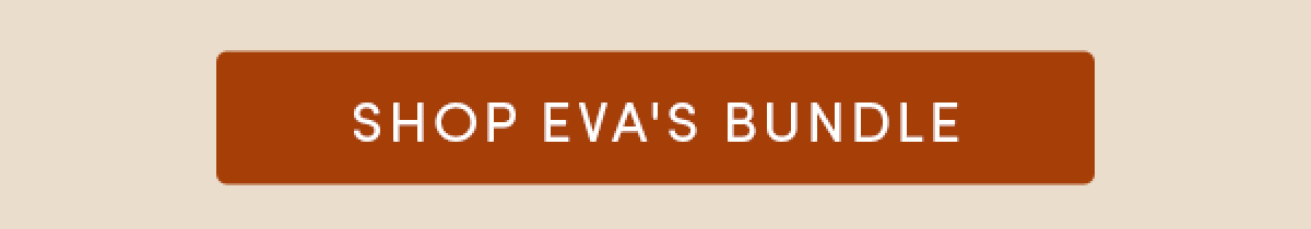 Shop Eva's Bundle