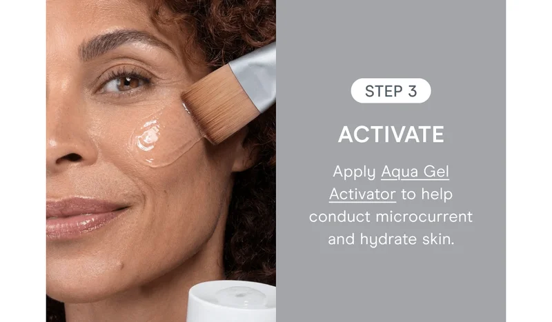 Step 3: Activate - Apply Aqua Gel Activator to help conduct microcurrent and hydrate skin.