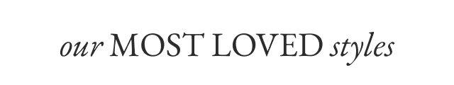 Our Most Loved Styles
