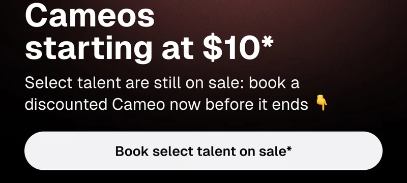 Cameos starting at $10* - Book select talent on sale*