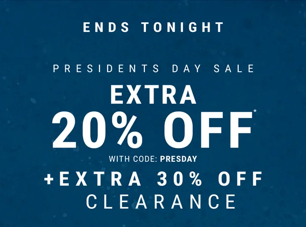 ENDS TONIGHT. Presidents day sale extra 20% off* with code: presday. + extra 30% off clearance