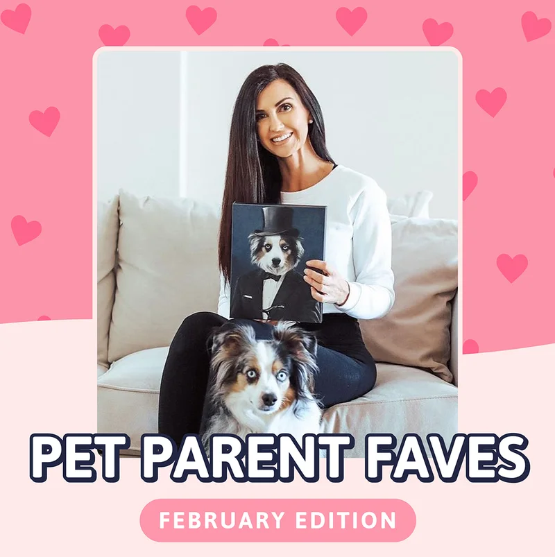 Pet Parent Faves. February Edition