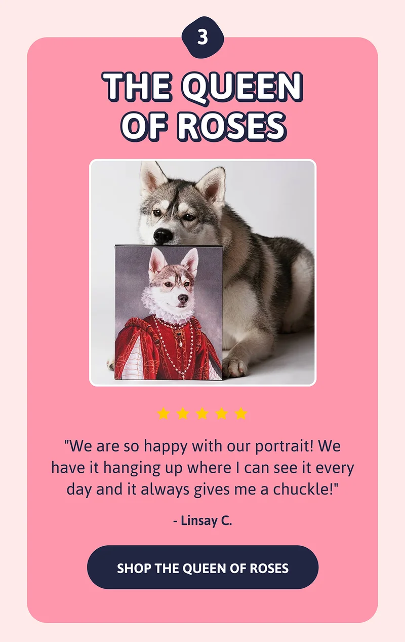 3. The Queen of Roses. "We are so happy with our portrait! We have it hanging up where I can see it every day and it always gives me a chuckle!" LINSAY C.