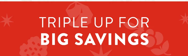 Triple Up for Big Savings