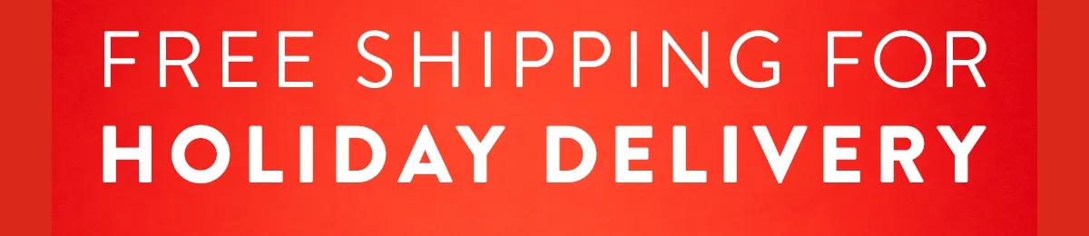 Free Shipping for Holiday Delivery