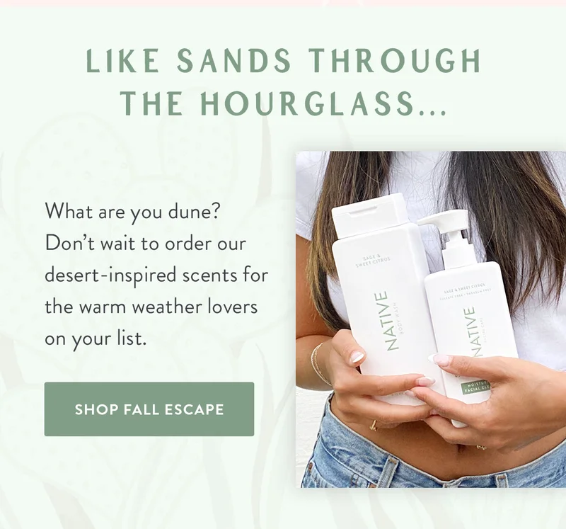 Like Sands Through the Hourglass… | What are you dune? Don’t wait to order our desert-inspired scents for the warm weather lovers on your list. | SHOP FALL ESCAPE