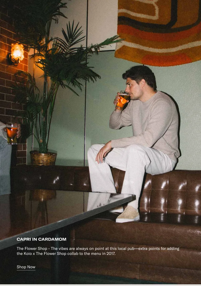 Capri in Cardamom. Shop Now. The Flower Shop - The vibes are always on point at this local pub–extra points for adding the Koio x The Flower Shop collab to the menu in 2017.