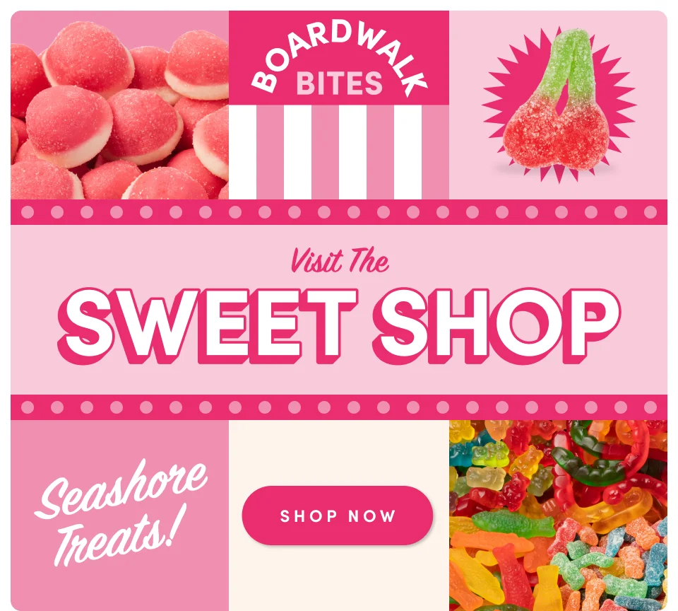 Boardwlk Bites; Visit the Sweet Shop; Shop Now