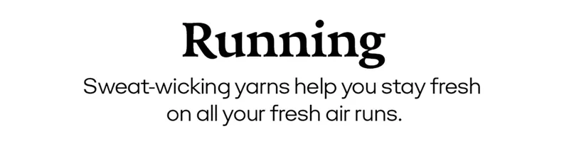 Running | Sweat-wicking yarns help you stay fresh on all your fresh air runs.