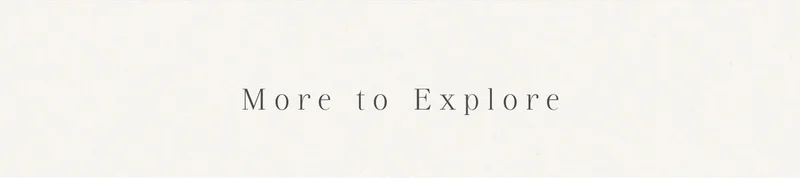 MORE TO EXPLORE