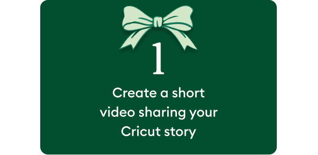 Create a short video sharing your Cricut story.