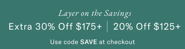 New Season, New Arrivals 30% Off $175+ | 20% Off $125+