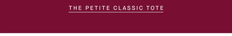 THE PETITE CLASSIC TOTE THE PETITE CLASSIC TOTE