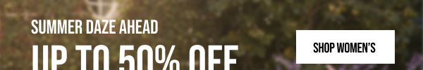 Summer Daze Ahead Up to 50% off Shop Women's