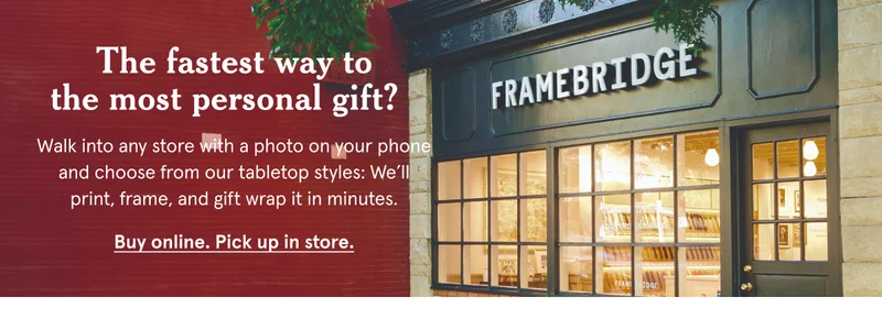Buy online pick up in store. Walk into any store with a photo on your phone and choose from our tabletop styles: We’ll print, frame, and gift wrap it in minutes.
