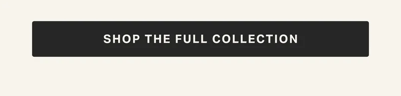 Shop the full collection