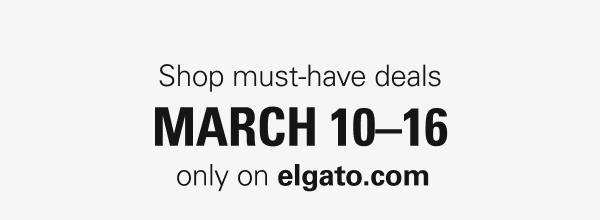 Shop must-have deals March 10–16, only on elgato.com